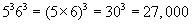 five to the power of three times six to the power of three equals the quantity five times six all raised to the power of three equals thirty to the power of three equals twenty seven thousand