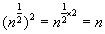 the quantity n raised to the one half power end quantity raised to the second power equals n raised to the power of one half times two equals n 