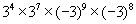 three to the fourth power times three to the seventh power times the ninth power of negative three times the eight power of negative three