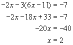 negative two x minus three times the quantity six x minus eleven end quantity equals negative seven, negative two x minus eighteen x plus thirty three equals negative seven, negative twenty x equals negative forty, x equals two 