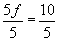 five f divided by five equals ten divided by five 