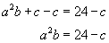 a squared times b plus c minus c equals twenty four minus c, a squared times b equals twenty four minus 