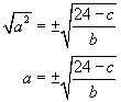 square root of a squared equals plus or minus the square root of the fraction twenty four minus c over b, a equals plus or minus the square root of the fraction twenty four minus c over b