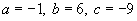 a equals negative 1, b equals six and c equals negative 9