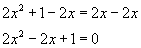 two times x squared plus one minus two x equals two x minus two x, two times x squared minus two x plus one equals zero 