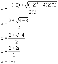 x equals the opposite of negative two plus the square root of negative two squared minus four times two times one all over two times one, x equals two plus the square root of four minus eight all over two, x equals two plus the square root of negative four, x equals the quantity two plus two i end quantity divided by 2, x equals one plus i