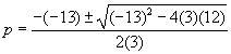 p equals opposite of negative thirteen plus or minus the square root of negative thirteen square minus 4 times three times twelve all over two times three