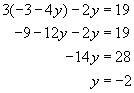 three times the quantity negative three minus negative four y end quantity minus two y equals nineteen, negative nine minus twelve y minus two y equals nineteen, negative fourteen y equals twenty eight, y equals negative 2