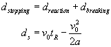 d stopping equals d reaction plus d breaking; d subscript s equals v nought times t subscript R minus v nought squared over 2 a.  Notice d stopping became d subscript s and d reaction became d subscript R