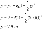 y equals y nought plus v nought sub y times t plus one half g times t squared; y equals zero plus three times one plus one half of nine point eight times one squared; y equals seven point nine meters