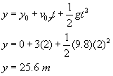 y equals y nought plus v nought sub y times t plus one half g times t squared; y equals zero plus three times two plus one half of nine point eight times two squared; y equals twenty five point 6 meters