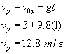 v sub y equals v nought sub y plus g times t;  v sub y equals three plus nine point eight times one;   v sub y equals twelve point eight meters per second. 