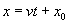 x equals v times t plus x subscript 0   or  read as x equals v times t plus x nought