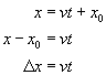  x equals v times t plus x nought; x minus x nought equals v times t ; change in x equals v times t