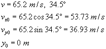 v equals sixty five point two meters per second, thirty four point five degrees; V not x equals sixty five point two times cosine of thirty four point five degrees equals fifty three point seven three meters per second; V not y equals sixty five point two times sine of thirty four point five degrees equals thirty six point nine three meters per second; Y not equals zero meters