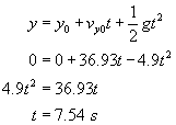 y equals y not plus v not y times t plus one half times g times t squared; zero equals zero plus thirty six point nine three times t minus four point nine times t squared; four point nine times t squared equals thirty six point nine three times t; t equals seven point five four seconds