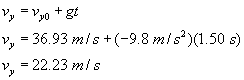 V sub y equals v not y plus g times t; V sub y equals thirty six point nine three meters per second plus negative nine point eight meters per second squared times one point five zero seconds; V sub y equals twenty two point two three meters per second