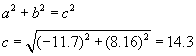 a squared plus b squared equals c squared; c equals the square root of the quantity of the square of negative eleven point seven plus the square of eight point one six end quantity equals fourteen point three