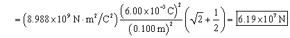 equals eight point nine eight eight times ten to the ninth Newtons meters squared per Coulombs squared times the quantity 6 point 0 0 times ten to the negative third Coulombs over 0 point 1 0 0 meters end quantity squared times the quantity square root of 2 plus one half end quantity equals 6 point one nine times ten to the seventh Newtons.