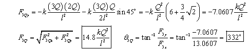 F sub 3-Q-y equals negative k times 3-Q times 2-Q over l squared minus k times 3-Q times Q times sine 45 degrees over 2-l Squared equals negative k times Q squared over l squared times the quantity 6 plus 3 fourths times the squared root of 2 equals negative 7 point 0-6-0-7 times k times Q squared over l squared. F sub 3 Q equals the square root of F sub 3-Q-x squared plus F sub 3-Q-y squared equals 14 point 8 times k times Q squared over l squared. Theta sub 3-Q equals inverse tangent of the quantity of F sub 3-y over F sub 3-x equals inverse tangent of the quantity negative 7 point 0-6-0-7 over 13 point 0-6-0-7 end quantity equals 332 degrees.