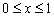 zero is less than or equal to x is less than or equal to one.