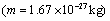 m equals 1 point six seven times ten to the negative twenty seventh kilograms.