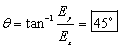 Theta equals inverse tangent of the quantity E sub y over E sub x end quantity equals 45 degrees.