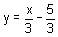 y is equal to x divided by three minus five divided by three