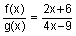 = f of x divided by g of x equals two x plus six divided by four x minus nine