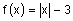 f of x equals the absolute value of x minus 3