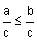 a divided by c is less than or equal to b divided by c