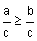 a divided by c is greater than or equal to b divided by c