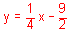  y equals one fourth x minus nine divided by two