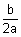 b divided by 2 a