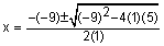 x is equal to negative negative nine plus or minus square root of the quantity negative nine squared minus four times one times five all over two times one