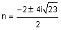 n is equal to negative two plus or minus four i times square root of twenty three all over two