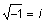 square root of negative one equals i