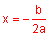 x equals negative b over 2 a