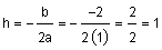 h equals negative b divided by 2 a equals negative negative 2 divided by 2 times 1 equals 2 divided by 2 equals 1