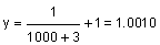 y equals 1 divided by the sum of 1000 plus 3, plus 1 equals 1.0010