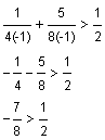 1 divided by 4 times negative 1 plus 5 divided by 8 times negative 1 is greater than one-half, negative one-fourth minus five-eighths is greater than one-half, negative seven-eighths is greater than one-half