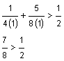 1 divided by 4 times 1 plus 5 divided by 8 times 1 is greater than one-half, seven-eighths is greater than one-half