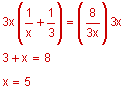 3 x times the sum 1 divided by x plus one-third equals 8 divided by 3 x times 3x, 3 plus x equals 8, x equals 5