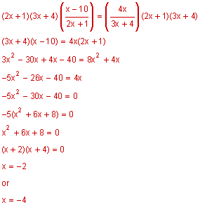 the quantity 2 x plus 1 times the quantity  3 x plus 4 times  the quantity x minus 10 divided by the quantity 2x plus 1 equals 4x divided by the quantity 3 x plus 4 times the quantity 2 x plus 1 times the quantity  3 x plus 4, the quantity 3 x plus 4 times the quantity x minus 10 equals 4 x times the quantity 2 x plus 1, 3 x squared minus 30 x plus 4 x minus 40 equals 8 x squared plus 4 x, negative 5 x squared minus 26 x minus 40 equals 4 x, negative 5 x squared minus 30 x minus 40 equals 0, negative 5 times the quantity x squared plus 6 x plus 8 equals 0, x squared plus 6 x plus 8 equals 0, the quantity x plus 2 times the quantity x plus 4 equals 0, x equals negative 2 or x equals negative 4