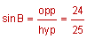 sine of B equals opposite divided by hypotenuse equals 24 divided by 25