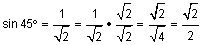 sine of 45 degrees equals 1 divided by square root of 2 equals 1 divided by square root of 2 times square root of 2 divided by square root of 2 equals square root of 2 divided by square root of 4 equals square root of 2 divided by 2