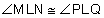 angle M L N is congruent to angle P L Q