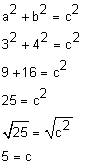 a squared plus b squared equals c squared, 3 squared plus 4 squared equals c squared, 9 plus 16 equals c squared, 25 equals c squared the square root of 25 equals the square root of c squared 5 equals c