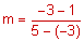 m equals negative 3 minus 1 the group divided by the group 5 minus negative 1