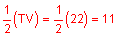 one-half the quantity TV equals one-half the quantity 22 equals 11